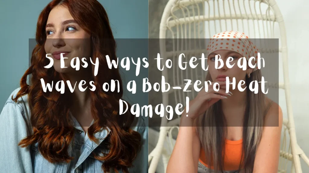 A horizontal blog header or social media graphic split into a side-by-side two-panel collage, as referenced in the file 5 Easy Ways to Get Beach Waves on a Bob-Zero Heat Damage!.webp. The left panel shows a smiling young woman with long, glossy auburn curls wearing a denim jacket against a solid blue-green background. The right panel displays a young woman with straight blonde hair sitting in a white wicker hanging chair, wearing an orange tank top and a cream-colored headscarf with orange polka dots. A semi-transparent dark gray banner spans across the center of the collage, displaying white, handwritten-style overlay text that reads: "5 Easy ways to Get Beach waves on a Bob—zero Heat Damage!".