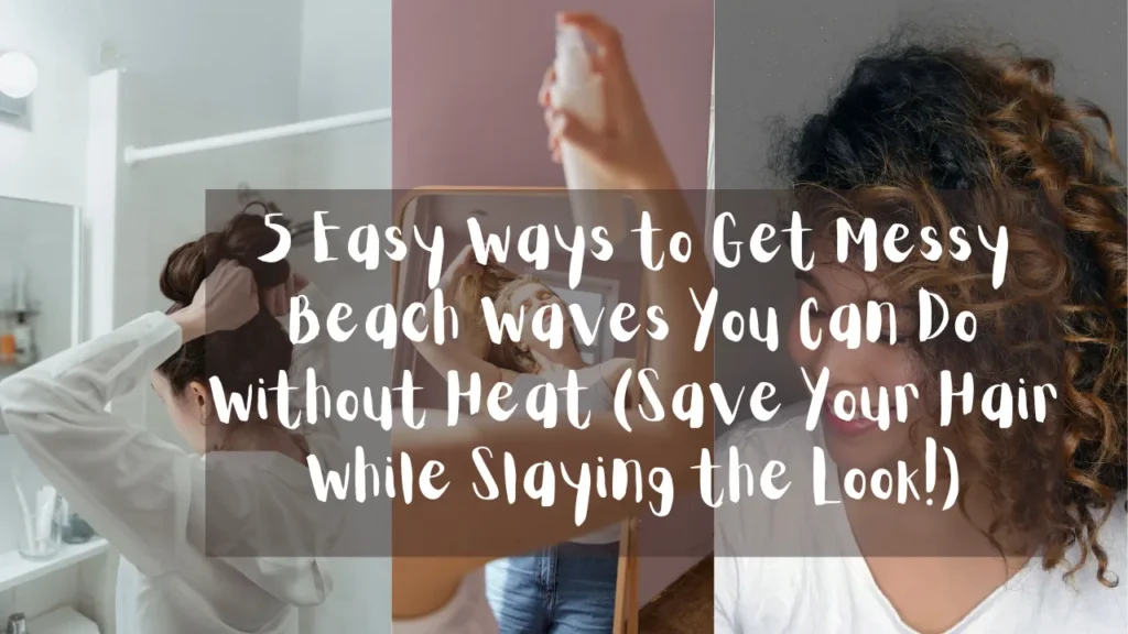 A three-panel horizontal image collage styled as a Pinterest graphic banner, as referenced in the file 5 Easy Ways to Get Messy Beach Waves You Can Do Without Heat (Save Your Hair While Slaying the Look!).webp. A translucent grey overlay spans across all three sections, featuring white handwritten text that reads: "5 Easy ways to Get Messy Beach waves You Can Do Without Heat (Save Your Hair While Slaying the Look!)". The left panel shows a woman from behind in a white shirt, putting her dark hair up into a high bun in a bathroom. The middle panel shows a reflection in a full-length wooden mirror of a blonde woman in a white tank top and blue jeans tilting her head back while a hand in the foreground sprays hair product. The right panel captures a smiling woman looking down, showing off her thick, voluminous curly brown hair with light highlights.
