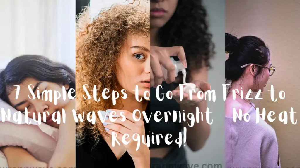 A short graphic banner collage consisting of four vertical panels, as referenced in the file 5 Effortless Ways to Get Your Hair's Natural Wave, But Better – No Heat Needed! (1).webp. White handwritten text overlaid across the middle reads: "7 Simple Steps to Go From Frizz to Natural Waves Overnight - No Heat Required!". The panels show a woman sleeping on a pink pillow, a woman with voluminous blonde curly hair, hands dispensing white mousse from a pump bottle, and a profile view of a woman with her hair styled in a high bun.