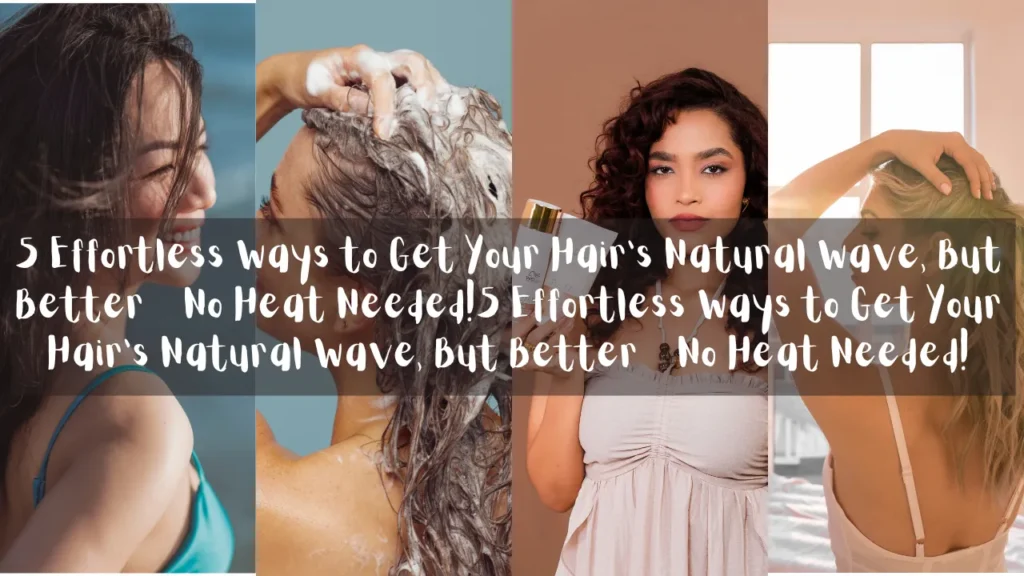 A horizontal graphic collage featuring four vertical image panels, overlaid with a central semi-transparent brown banner that displays repeating white handwritten text: "5 Effortless Ways to Get Your Hair’s Natural Wave, But Better – No Heat Needed!". From left to right, the panels show: a profile of a smiling woman with dark wind-blown wavy hair against the ocean; a side view of a person washing their soapy, sudsy hair against a blue background; a portrait of a woman with dark curly hair holding hair product bottles; and a profile of a blonde woman sitting by a bright window, running a hand through her textured wavy hair.