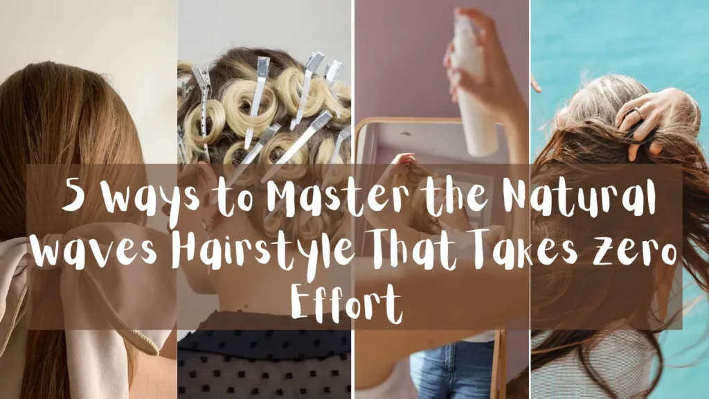 A wide graphic collage overlay titled "5 Ways to Master the Natural Waves Hairstyle That Takes Zero Effort.webp", featuring white handwritten text across a central semi-transparent banner. The background is composed of four vertical panels showing different stages of heatless hair styling: the first shows a low ponytail with a large dusty rose fabric bow; the second displays blonde pin curls secured with silver metal clips; the third depicts a woman's reflection in a mirror as she sprays product onto her hair; and the fourth shows a person scrunching their long brown hair against a vibrant turquoise background.