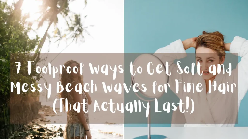 A wide blog header or Pinterest graphic titled "7 Foolproof Ways to Get Soft and Messy Beach Waves for Fine Hair (That Actually Last!)". The title is written in a stylized white font over a translucent dark grey overlay that stretches horizontally across a collage of two different images. The left section shows a woman with long, voluminous blonde curls standing on a beach under a bright sky with palm trees, looking over her shoulder. The right section shows a smiling woman in a plush white bathrobe against a light teal background, with her hands behind her head as she styles her hair in front of a round vanity mirror.