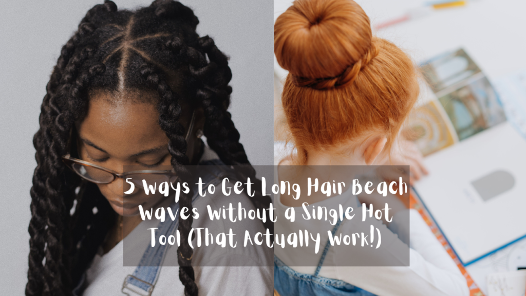 A horizontal social media graphic featuring a two-panel photo collage, as referenced in the file Add a heading (21).webp. The left panel shows a close-up of a young Black woman looking down, showcasing long, thick rope braids or twists sectioned neatly at the scalp. The right panel is a high-angle shot from behind a young person with vibrant red hair styled into a large, smooth donut bun while leaning over an open book. Overlaying the center of the collage is a semi-transparent dark gray text box with a white, handwritten font that reads: "5 Ways to Get Long Hair Beach Waves Without a Single Hot Tool (That Actually Work!)".