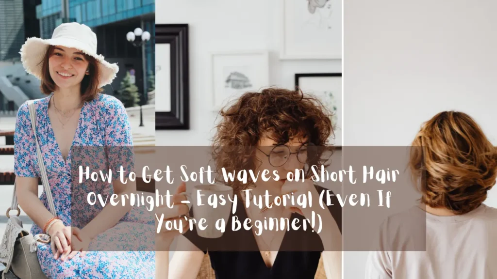 A horizontal blog banner or social media graphic composed of a three-panel photo collage, as referenced in the file How to Get Soft Waves on Short Hair Overnight - Easy Tutorial (Even If You’re a Beginner!).webp. The left panel shows a smiling young woman with a short brown bob wearing a blue and pink floral dress and a frayed straw hat outdoors. The middle panel features a close-up of a woman with curly brown hair, glasses, and a black v-neck top holding a white mug and looking downward. The right panel displays the back of a woman's head showcasing voluminous, styled short waves. A semi-transparent dark gray banner stretches across the middle of the collage, featuring bold white text in a handwritten font that reads: "How to Get Soft waves on Short Hair Overnight – Easy Tutorial (Even If You’re a Beginner!)".