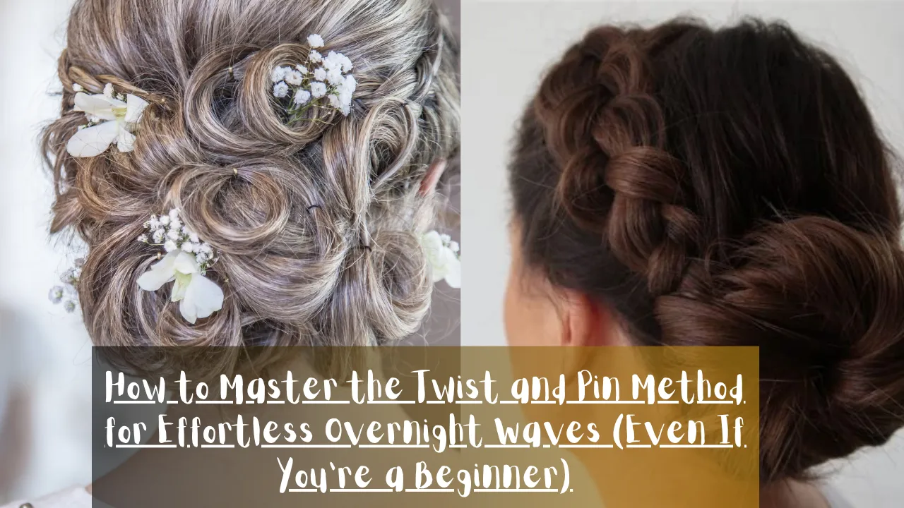 A side-by-side split image featuring two heatless hairstyle techniques. The left side shows a close-up rear view of blonde-highlighted hair twisted into intricate coiled spirals and pinned flat with small white flowers. The right side shows a rear view of dark brown hair styled in a Dutch braid leading into a low bun. Centered across the bottom is a semi-transparent dark banner reading the title: "How to Master the Twist and Pin Method for Effortless Overnight Waves (Even If You're a Beginner)."